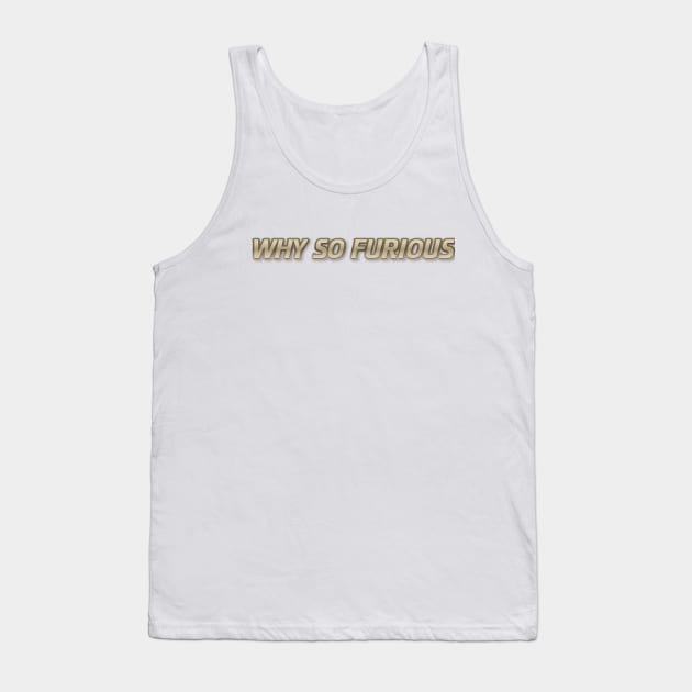 Limited edition WHY SO FURIOUS Tank Top by TeamFuriouz